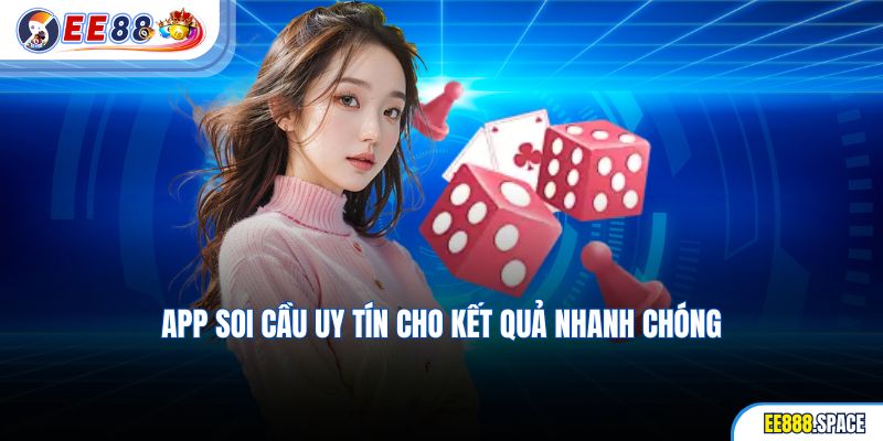 App soi cầu uy tín cho kết quả nhanh chóng
