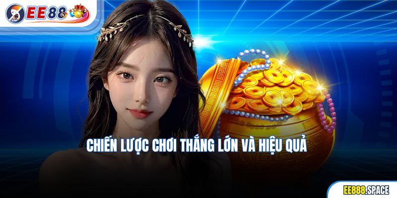 Chiến lược chơi thắng lớn và hiệu quả