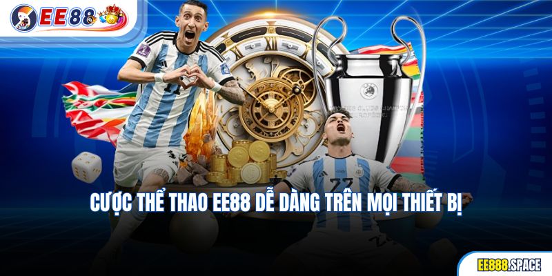 Cược Thể Thao EE88 dễ dàng trên mọi thiết bị