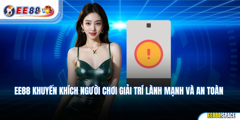 EE88 khuyến khích người chơi giải trí lành mạnh và an toàn