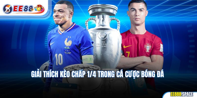 Giải thích kèo chấp 1/4 trong cá cược bóng đá