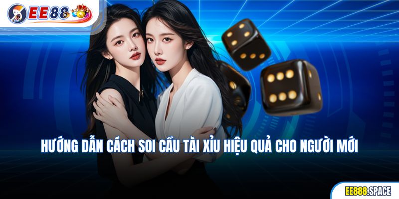 Chi tiết cách chơi và soi cầu Tài Xỉu dễ hiểu dành cho người mới bắt đầu