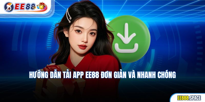 Hướng dẫn tải app EE88 đơn giản và nhanh chóng