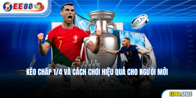 Kèo Chấp 1/4 Và Cách Chơi Hiệu Quả Cho Người Mới
