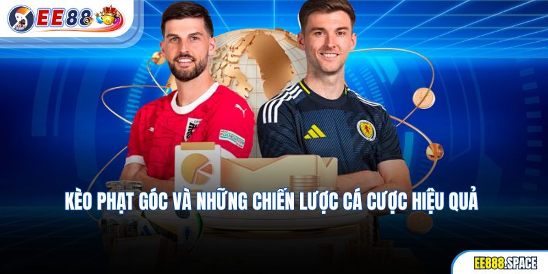 Kèo Phạt Góc Và Những Chiến Lược Cá Cược Hiệu Quả