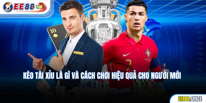 Kèo Tài Xỉu Là Gì Và Cách Chơi Hiệu Quả Cho Người Mới