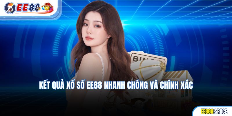 Kết quả Xổ Số EE88 nhanh chóng và chính xác