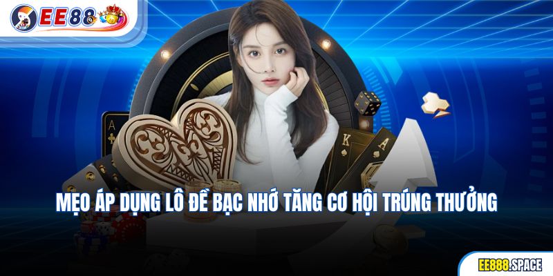 Mẹo áp dụng lô đề bạc nhớ tăng cơ hội trúng thưởng