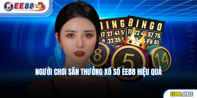 Người chơi săn thưởng Xổ Số EE88 hiệu quả