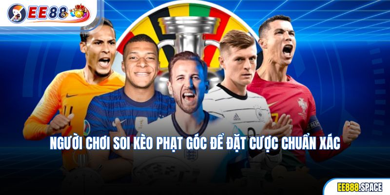 Người chơi soi kèo phạt góc để đặt cược chuẩn xác