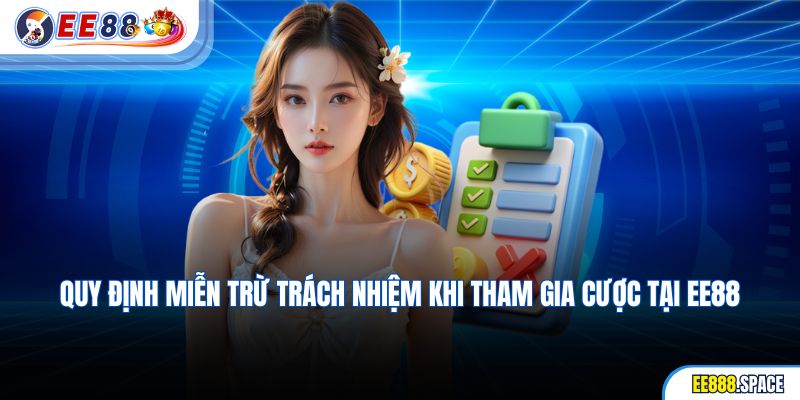 Quy định miễn trừ trách nhiệm khi tham gia cược tại EE88