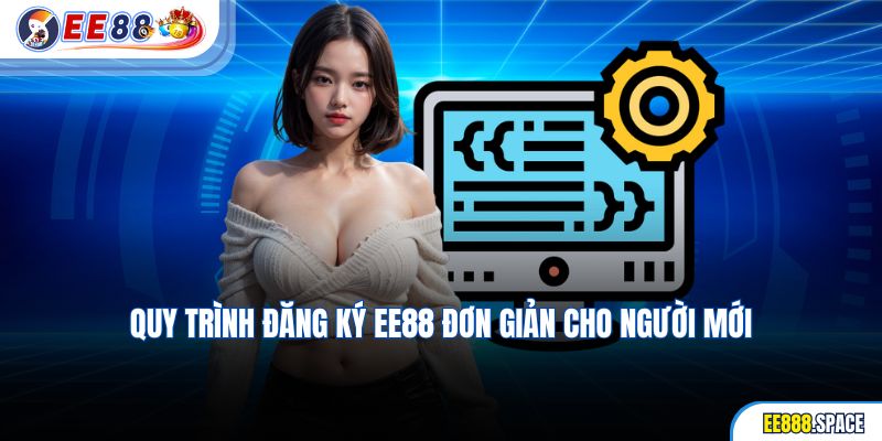 Quy trình đăng ký EE88 đơn giản cho người mới