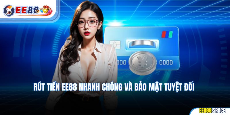 Rút tiền EE88 hướng dẫn nhanh chóng và an toàn