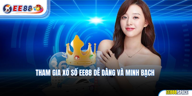 Tham gia Xổ Số EE88 dễ dàng và minh bạch