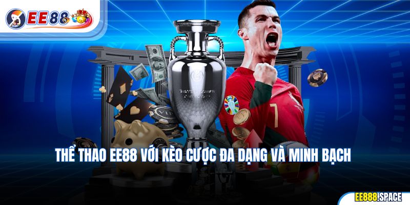 Thể Thao EE88 với kèo cược đa dạng và minh bạch