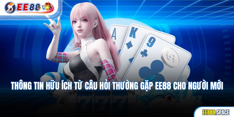 Thông tin hữu ích từ câu hỏi thường gặp EE88 cho người mới