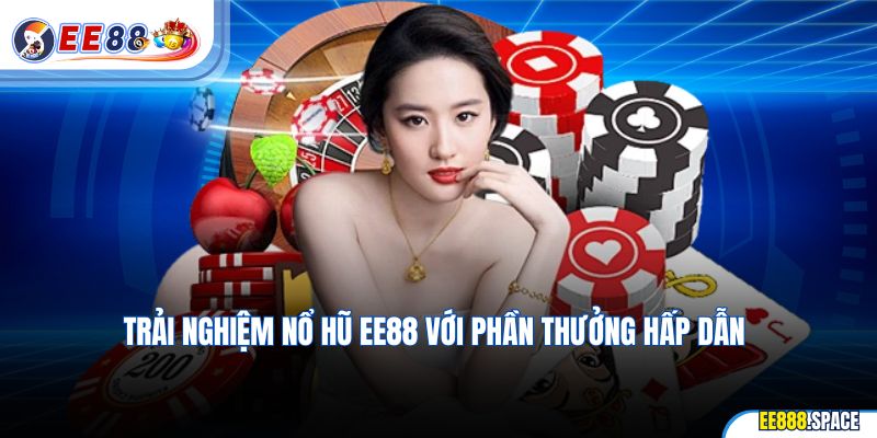 Trải nghiệm Nổ Hũ EE88 với phần thưởng hấp dẫn